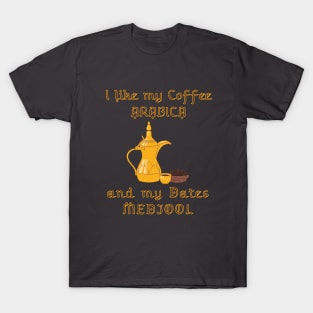 I like my coffee Arabica and my dates Medjool T-Shirt